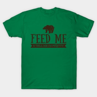 Feed Me and Tell Me I'm Pretty - Bear T-Shirt